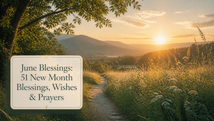 June Blessings: 51 New Month Blessings, Wishes & Prayers