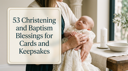 53 Christening and Baptism Blessings for Cards and Keepsakes