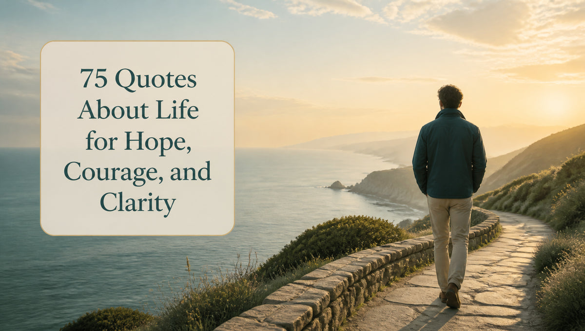 75 Quotes About Life for Hope, Courage, and Clarity